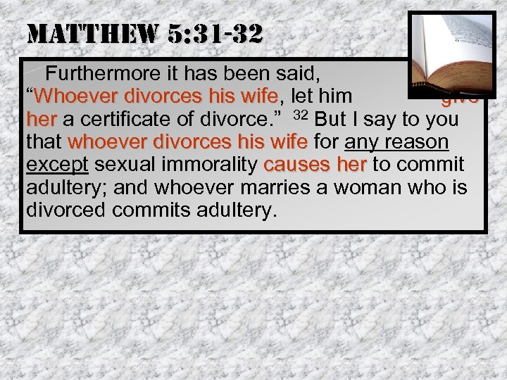 matthew 5: 31 -32 Furthermore it has been said, “Whoever divorces his wife, let