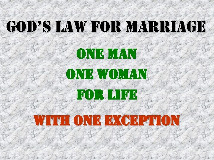 god’s law for marriage one man one Woman for Life With one exception 