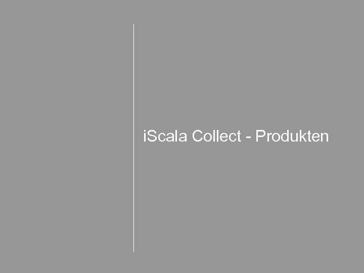 i. Scala Collect - Produkten 