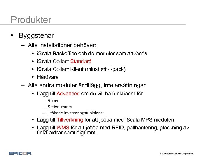 Produkter • Byggstenar – Alla installationer behöver: • • i. Scala Backoffice och de