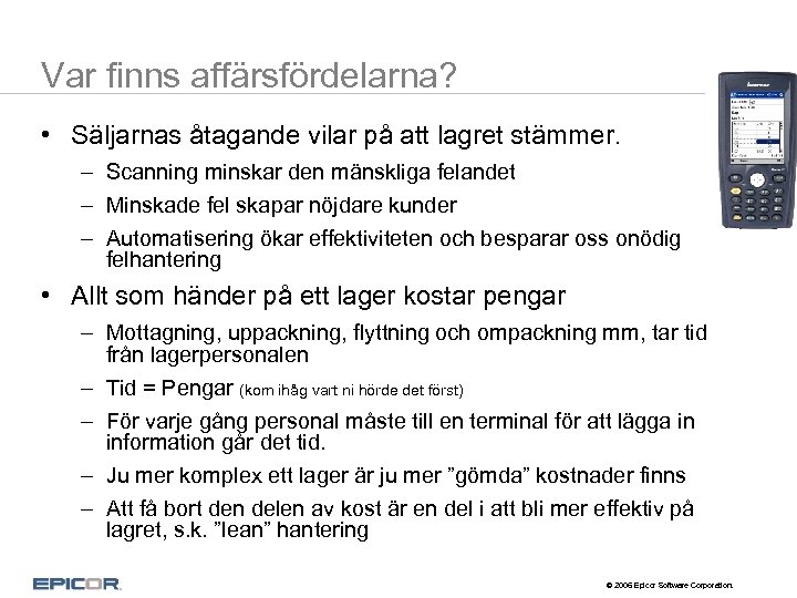 Var finns affärsfördelarna? • Säljarnas åtagande vilar på att lagret stämmer. – Scanning minskar