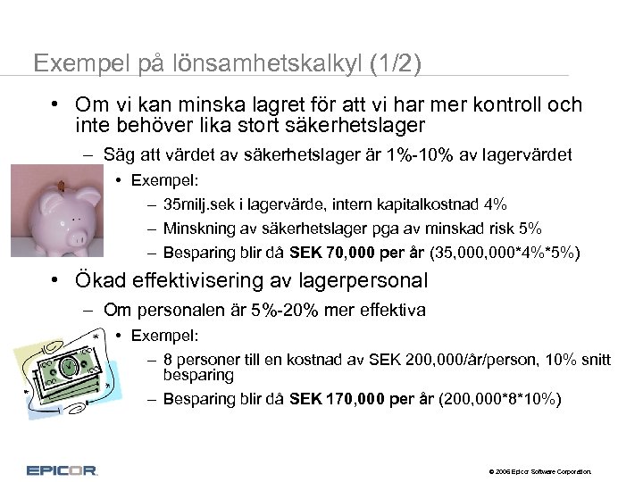 Exempel på lönsamhetskalkyl (1/2) • Om vi kan minska lagret för att vi har