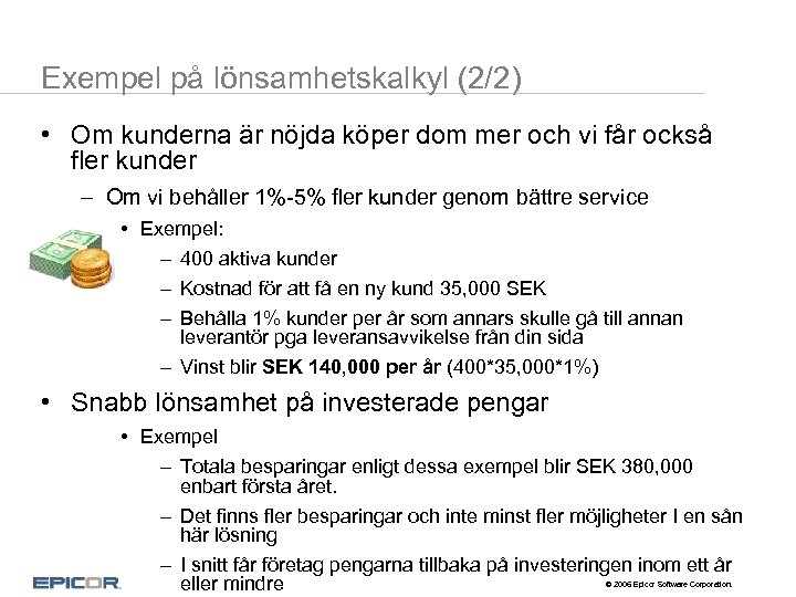 Exempel på lönsamhetskalkyl (2/2) • Om kunderna är nöjda köper dom mer och vi