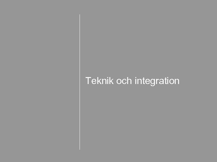 Teknik och integration 