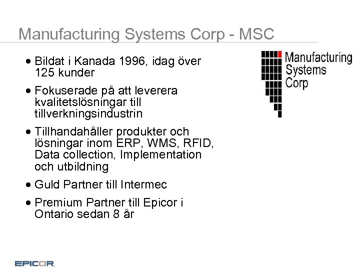 Manufacturing Systems Corp - MSC · Bildat i Kanada 1996, idag över 125 kunder