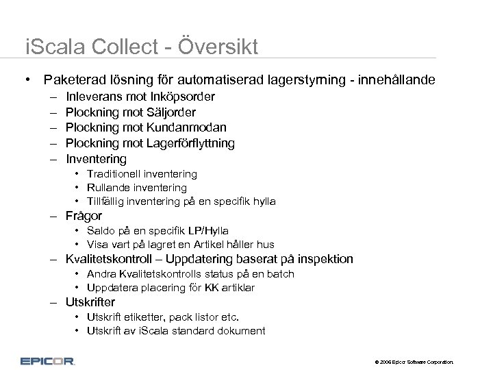 i. Scala Collect - Översikt • Paketerad lösning för automatiserad lagerstyrning - innehållande –