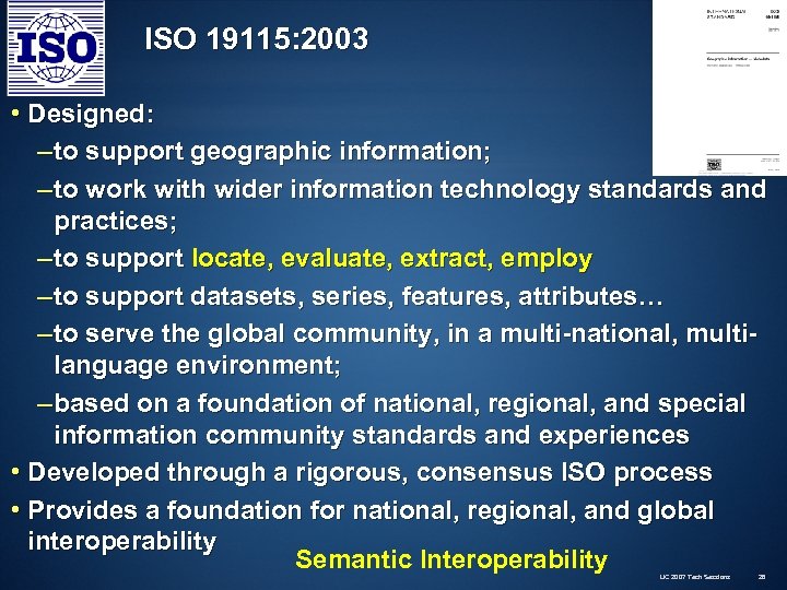 ISO 19115: 2003 • Designed: – to support geographic information; – to work with