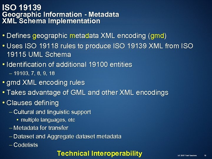 ISO 19139 Geographic Information - Metadata XML Schema Implementation • Defines geographic metadata XML