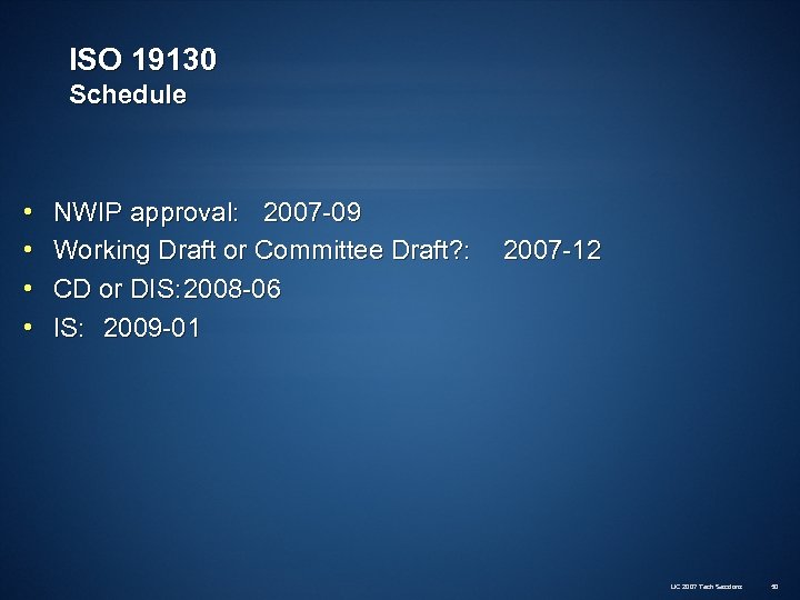 ISO 19130 Schedule • • NWIP approval: 2007 -09 Working Draft or Committee Draft?