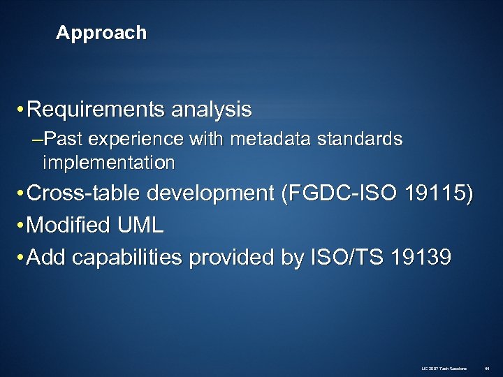 Approach • Requirements analysis –Past experience with metadata standards implementation • Cross-table development (FGDC-ISO