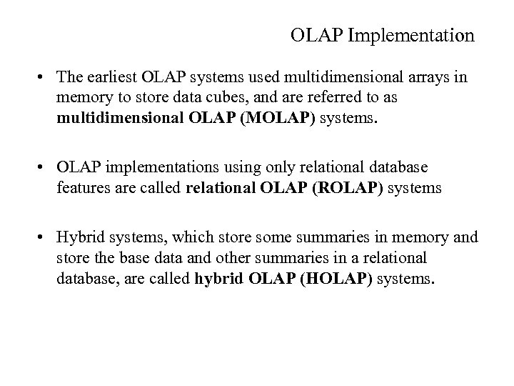 OLAP Implementation • The earliest OLAP systems used multidimensional arrays in memory to store
