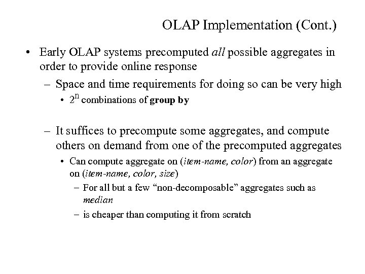 OLAP Implementation (Cont. ) • Early OLAP systems precomputed all possible aggregates in order