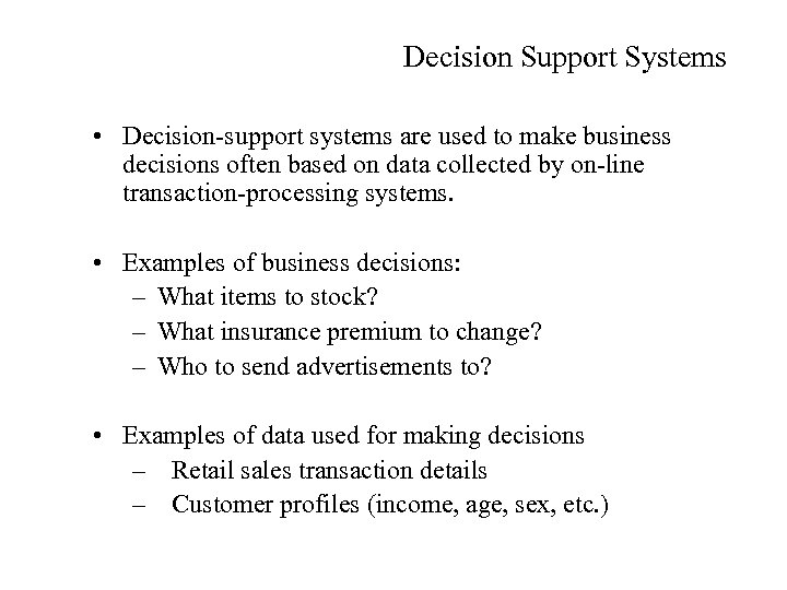 Decision Support Systems • Decision-support systems are used to make business decisions often based