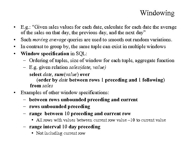 Windowing • E. g. : “Given sales values for each date, calculate for each