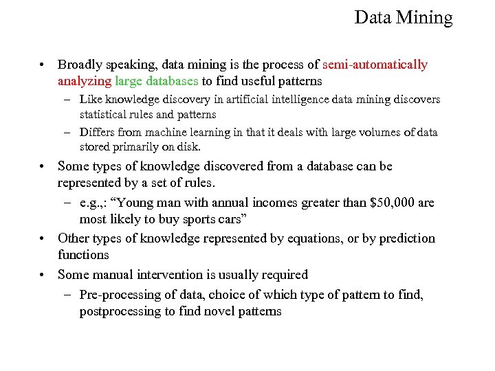 Data Mining • Broadly speaking, data mining is the process of semi-automatically analyzing large