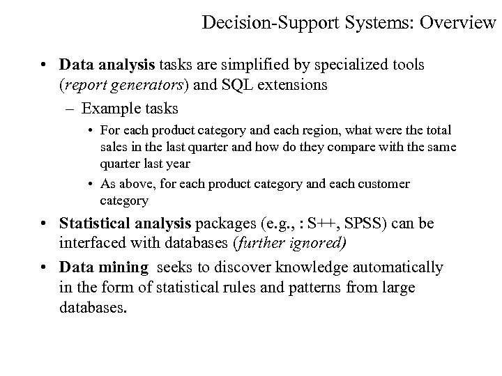Decision-Support Systems: Overview • Data analysis tasks are simplified by specialized tools (report generators)