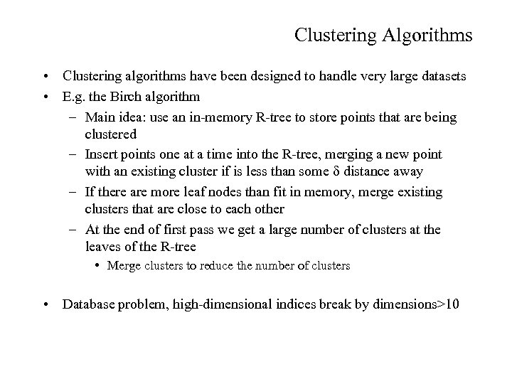 Clustering Algorithms • Clustering algorithms have been designed to handle very large datasets •