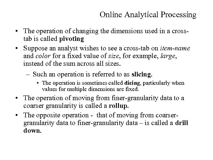 Online Analytical Processing • The operation of changing the dimensions used in a crosstab