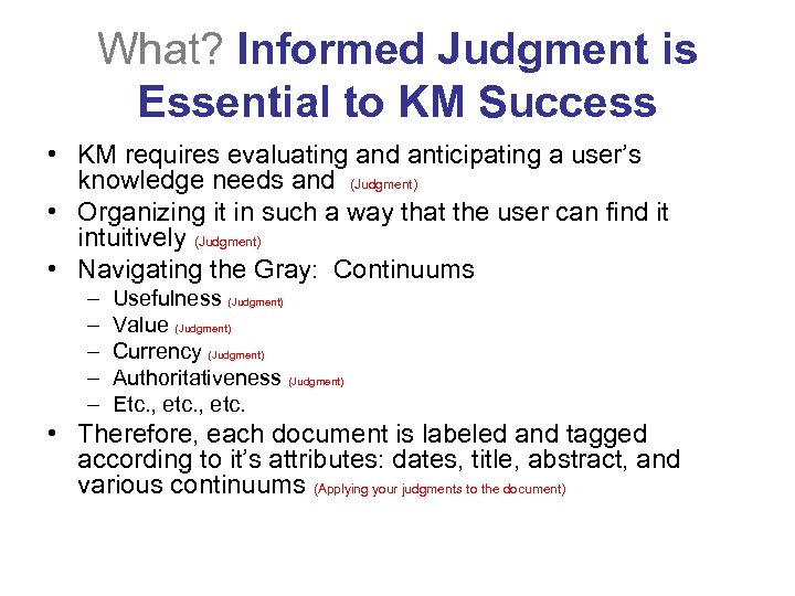 What? Informed Judgment is Essential to KM Success • KM requires evaluating and anticipating