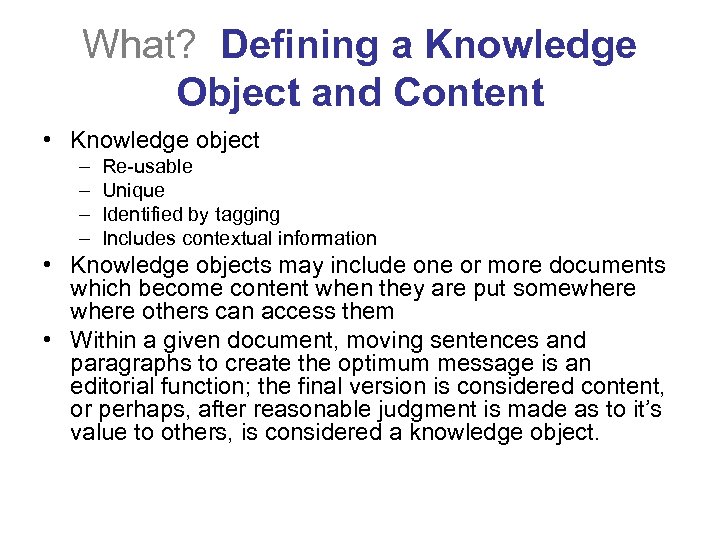 What? Defining a Knowledge Object and Content • Knowledge object – – Re-usable Unique