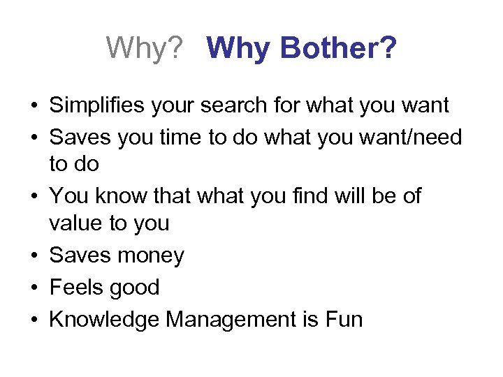 Why? Why Bother? • Simplifies your search for what you want • Saves you