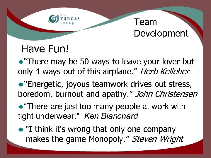 Team Development Have Fun! ®“There may be 50 ways to leave your lover but