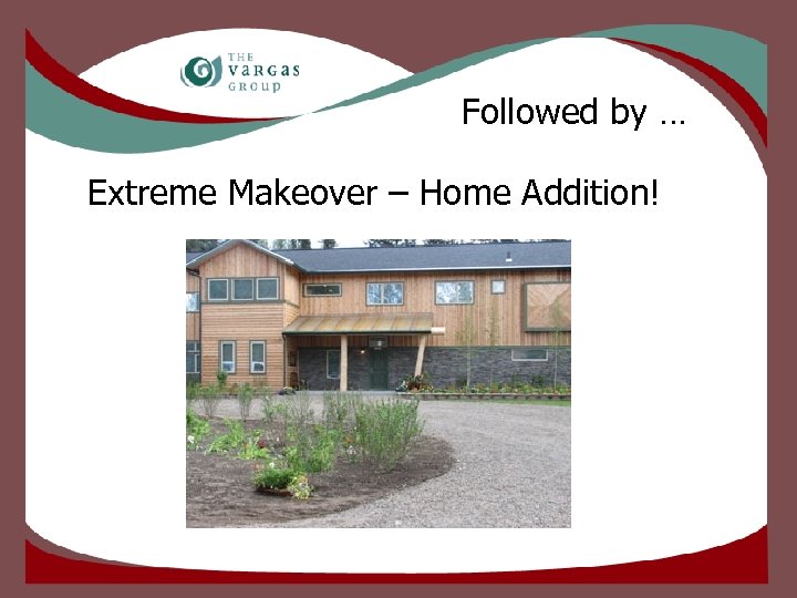 Followed by … Extreme Makeover – Home Addition! 