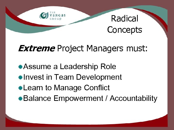 Radical Concepts Extreme Project Managers must: ®Assume a Leadership Role ®Invest in Team Development