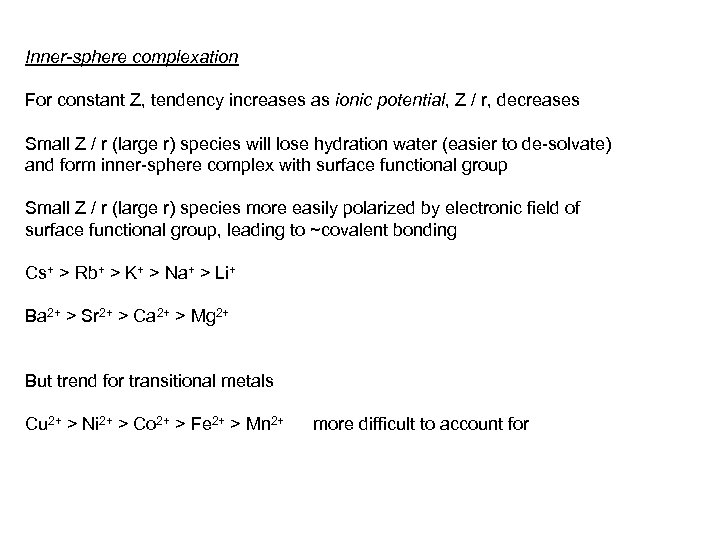 Inner-sphere complexation For constant Z, tendency increases as ionic potential, Z / r, decreases