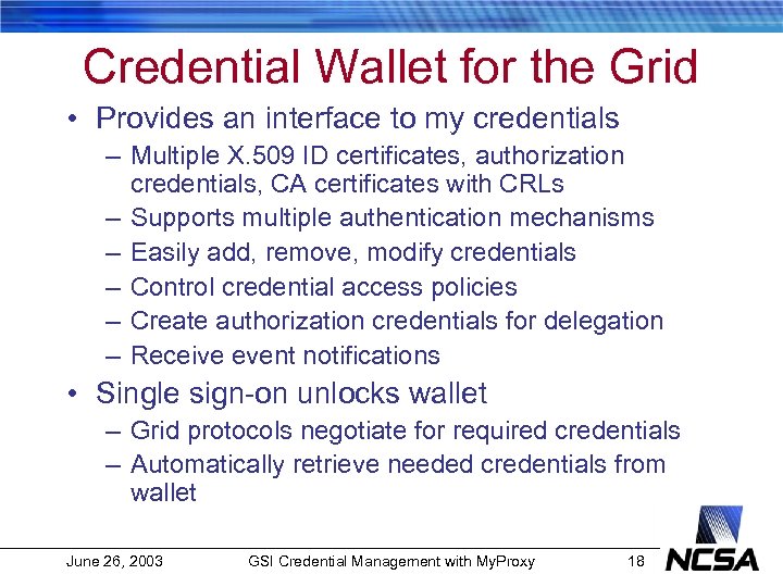 Credential Wallet for the Grid • Provides an interface to my credentials – Multiple