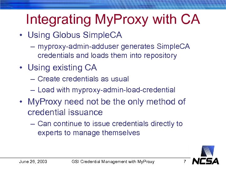 Integrating My. Proxy with CA • Using Globus Simple. CA – myproxy-admin-adduser generates Simple.