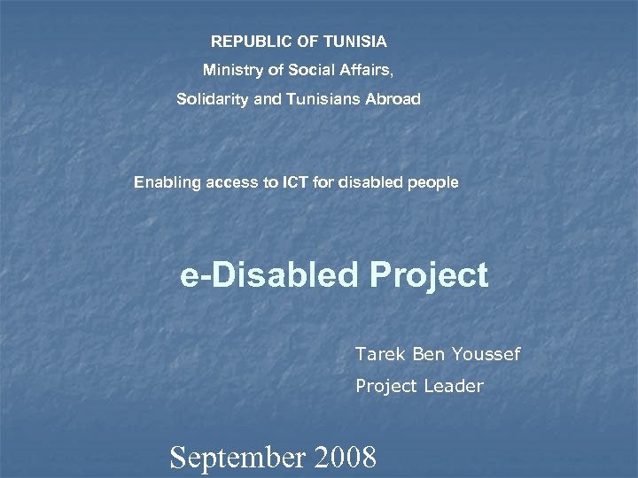 REPUBLIC OF TUNISIA Ministry of Social Affairs, Solidarity and Tunisians Abroad Enabling access to