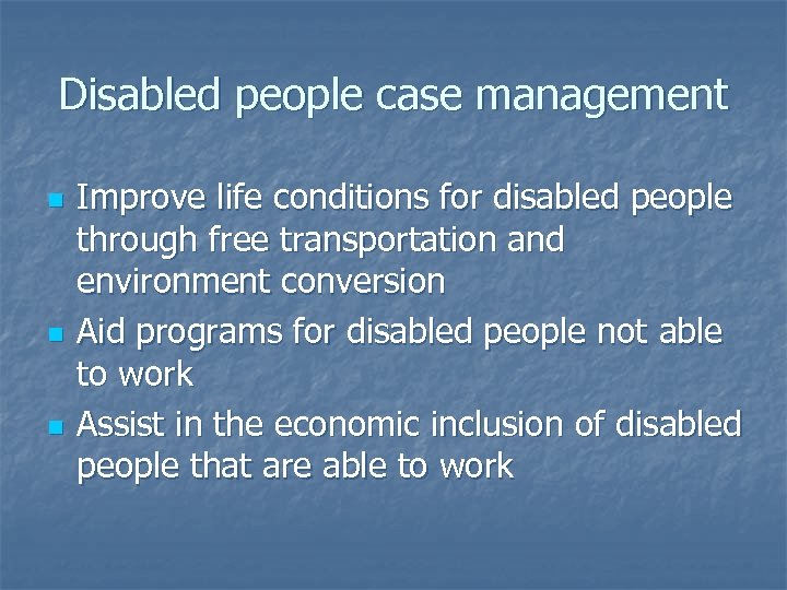 Disabled people case management n n n Improve life conditions for disabled people through
