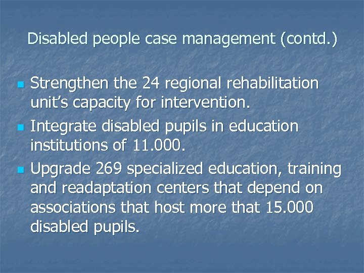 Disabled people case management (contd. ) n n n Strengthen the 24 regional rehabilitation