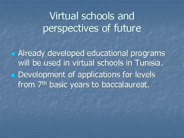Virtual schools and perspectives of future n n Already developed educational programs will be