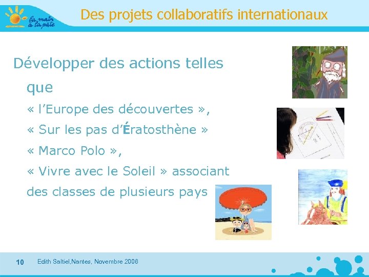 Des projets collaboratifs internationaux Développer des actions telles que « l’Europe des découvertes »