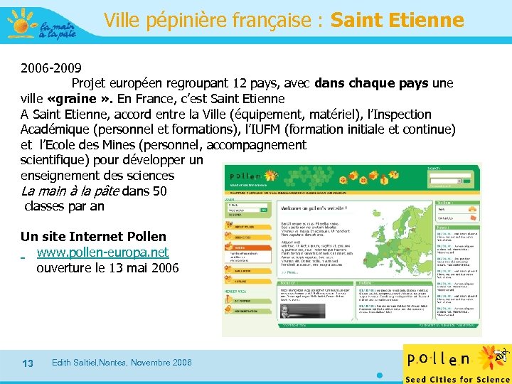 Ville pépinière française : Saint Etienne 2006 -2009 Projet européen regroupant 12 pays, avec