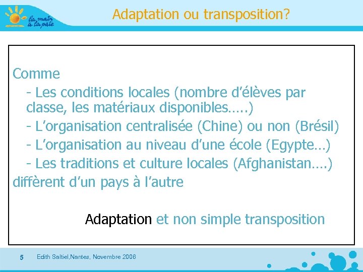 Adaptation ou transposition? Comme - Les conditions locales (nombre d’élèves par classe, les matériaux