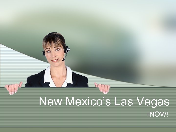 New Mexico’s Las Vegas ¡NOW! 