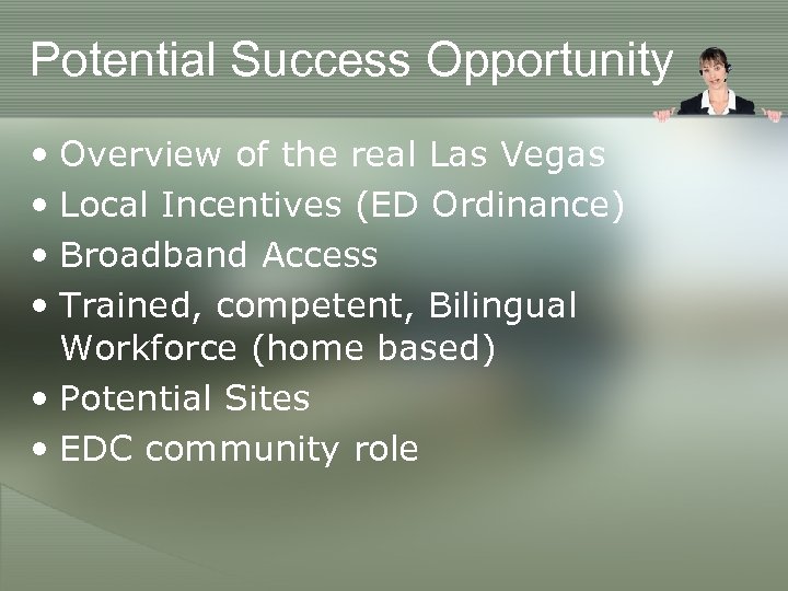 Potential Success Opportunity • Overview of the real Las Vegas • Local Incentives (ED