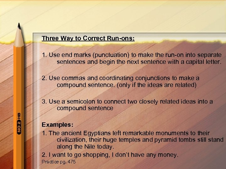 Three Way to Correct Run-ons: 1. Use end marks (punctuation) to make the run-on