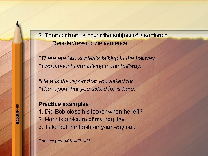 3. There or here is never the subject of a sentence. Reorder/reword the sentence.
