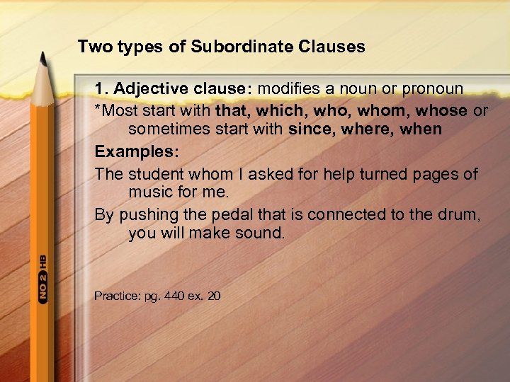 Two types of Subordinate Clauses 1. Adjective clause: modifies a noun or pronoun *Most