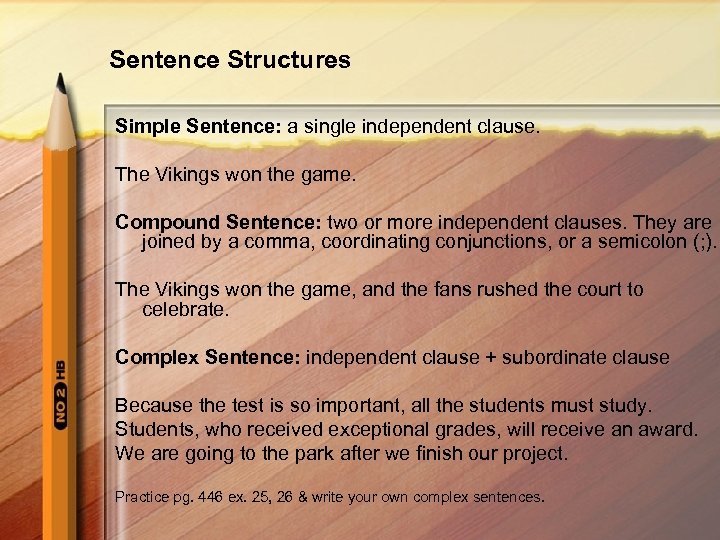 Sentence Structures Simple Sentence: a single independent clause. The Vikings won the game. Compound