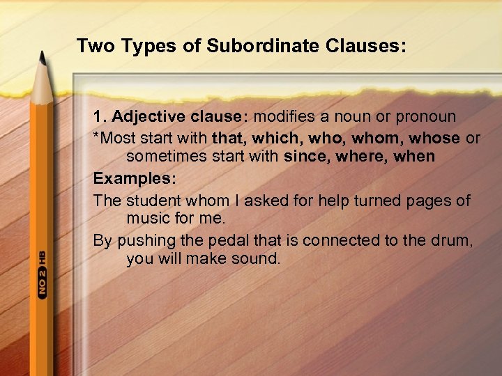 Two Types of Subordinate Clauses: 1. Adjective clause: modifies a noun or pronoun *Most