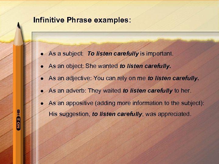 Infinitive Phrase examples: l As a subject: To listen carefully is important. l As