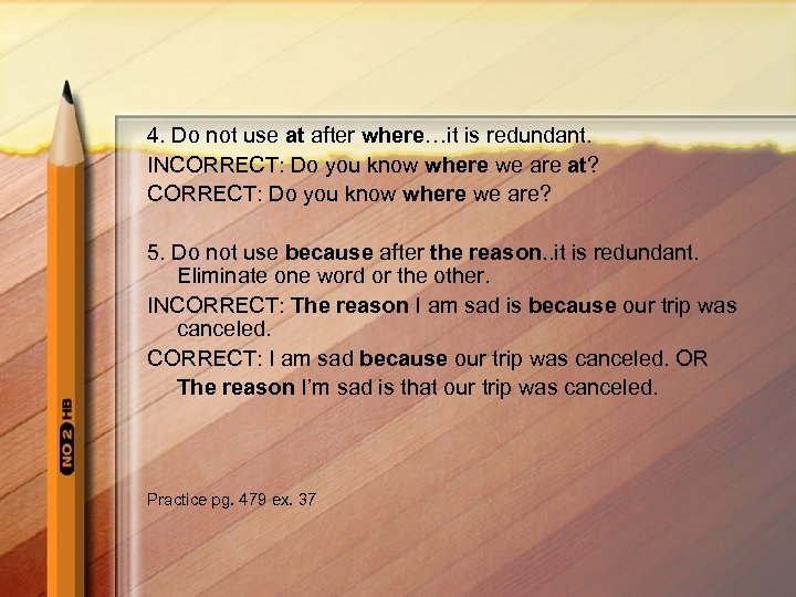 4. Do not use at after where…it is redundant. INCORRECT: Do you know where