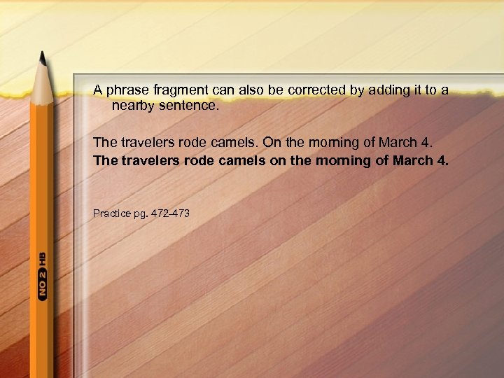 A phrase fragment can also be corrected by adding it to a nearby sentence.