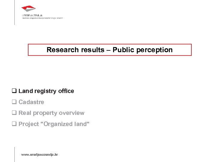 Research results – Public perception Land registry office Cadastre Real property overview Project "Organized
