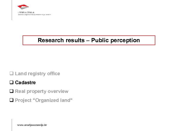 Research results – Public perception Land registry office Cadastre Real property overview Project "Organized